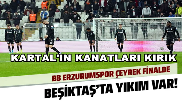  Beşiktaş, BB Erzurumspor’a Türkiye Kupasında elendi