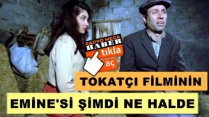 Tokatçı filminin Emine’sinin son hali ortaya çıktı