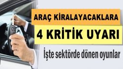 Rent A Car Şirketlerinden Araç kiralayanlara 4 kritik uyarı