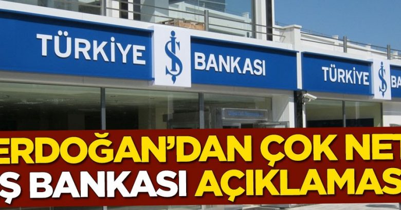  Başkan Erdoğan’dan çok net İş Bankası açıklaması