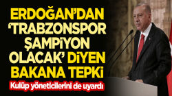 Başkan Erdoğan’dan “Trabzonspor şampiyon olacak” diyen bakana tepki!