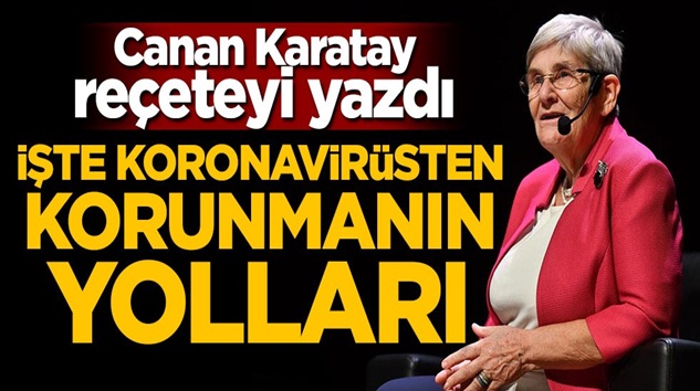  Canan Karatay, Koronavirüs’ten korunacak reçeteyi yazdı