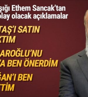 Ak Parti’ye yakın isim Ethem Sancak’tan tartışılacak sözler