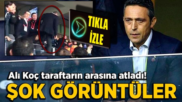  Fenerbahçe Başkanı Ali Koç taraftarların arasına atladı