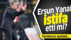 Fenerbahçe’de Ersun Yanal istifa etti mi? Yardımcısı açıkladı