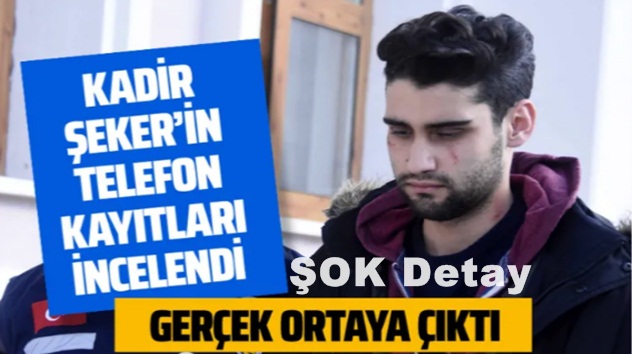  Kadir Şeker’in telefon kayıtları incelendi şok detay ortaya çıktı