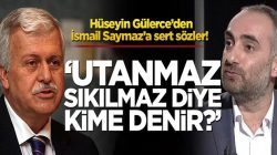 Hüseyin Gülerce’den İsmail Saymaz’a sert sözler!