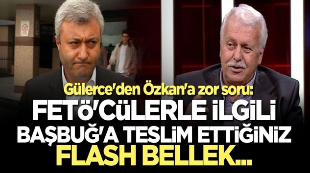  Gülerce’den, Tuncay Özkan’a FETÖ’cülerle ilgili flash bellek sorusu