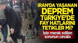 İran’da yaşanan deprem Türkiye’de fay hatlarını tetikler mi?