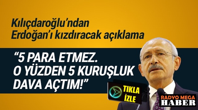  Kemal Kılıçdaroğlu: ”Erdoğan 5 para etmez o yüzden 5 kr’luk dava açtım”