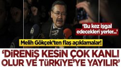 Melih Gökçek’ten kritik uyarılar! Direniş kesin kanlı olur ve Türkiye’ye yayılır