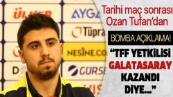 Ozan Tufan’dan bomba açıklama! TFF yetkilisi Galatasaray kazandı