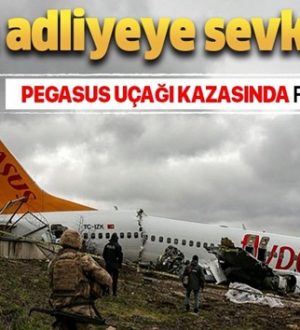 Pegasus uçak kazasında flaş gelişme! O Kişi adilyeye sevk edildi