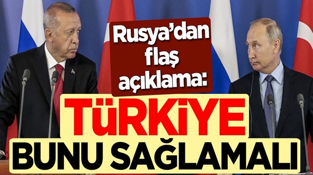  Rusya’dan sondakika flaş açıklama: Türkiye bunu sağlamalı