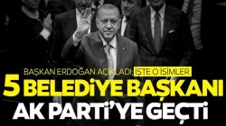 SON DAKİKA: 5 Belediye Başkanı AK Parti’ye geçti