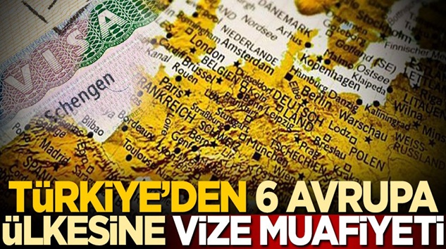  Türkiye’den 6 Avrupa ülkesine vize muafiyeti geldi