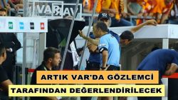 UEFA’dan flaş karar Artık VAR da gözlemci tarafından değerlendirilecek