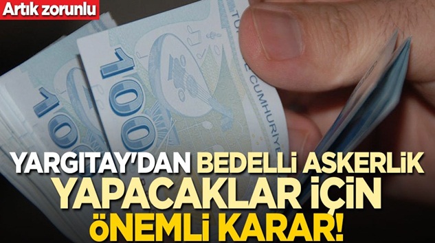  Yargıtay’dan bedelli askerlik yapacaklar için önemli karar!