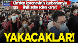 Çin’den koronavirüs’ten hayatınını kaybedenlerin cesetlerini yakma kararı