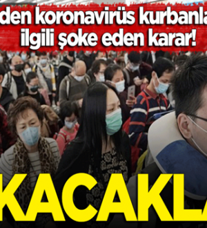 Çin’den koronavirüs’ten hayatınını kaybedenlerin cesetlerini yakma kararı