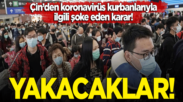  Çin’den koronavirüs’ten hayatınını kaybedenlerin cesetlerini yakma kararı