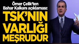 AK Parti sözcüsü Ömer Çelik “Bahar Kalkanı Harekatı” meşrudur!