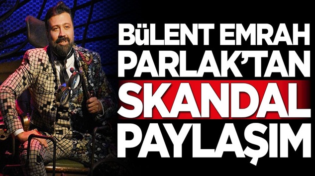  Bülent Emrah Parlak’tan skandal sosyal medya paylaşımı
