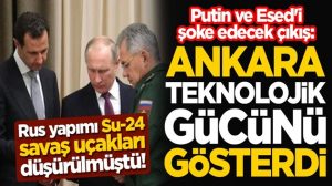 Dünya Basınınndan Putin ve Esed’i şoke edecek çıkış: Ankara teknolojik gücünü gösterdi