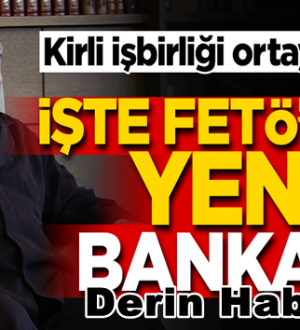 FETÖ Terör örgütü Yapılanmasının yeni bankası ortaya çıktı
