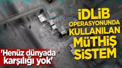 İdlib operasyonunda kullanılan müthiş sistem sadece Türkiye’de var