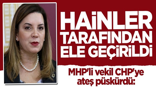  MHP’li Arzu Erdem CHP’ye ateş püskürdü: Hainler tarafından ele geçirildi