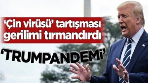 Trump ile Çin arasında ÇİN virüsü tartışması tırmanışa geçti