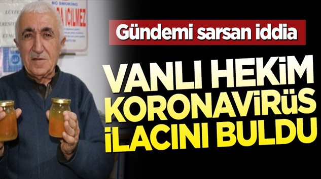  Van’lı hekim koronavirüs ilacını bulduğunu iddia etti!