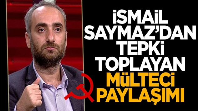  Yeni Atatürk’çü İsmail Saymaz’dan olay mülteci paylaşımı