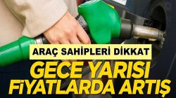 Araç sahiplerinin dikkatine! Gece yarısı benzine zam