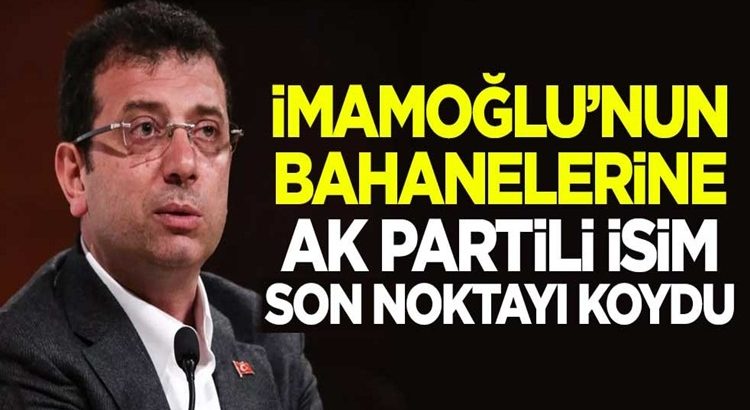  İmamoğlu’nun bahanelerine AK Partili isim son noktayı koydu