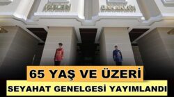 Kornavirüs kapsamında 65 yaş ve üzeri için seyahat izni genelgesi