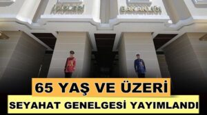 Kornavirüs kapsamında 65 yaş ve üzeri için seyahat izni genelgesi