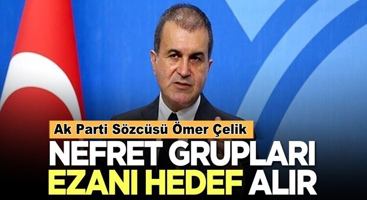  AK Parti’li Ömer Çelik, “Camilere saygısızlığı yapanlar nefret kampına aittir