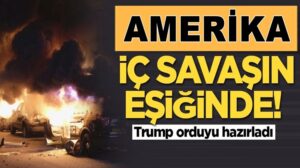 Amerika  iç savaşın eşiğine geldi! Donald Trump orduyu hazırladı