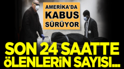 Amerika’da koronavirüs kabusu sürüyor! 24 saatte ölenlerin sayısı…