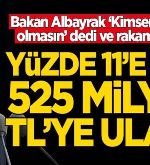 Bakan Beray Albayrak açıkladı: 525 milyar TL’ye ulaştı