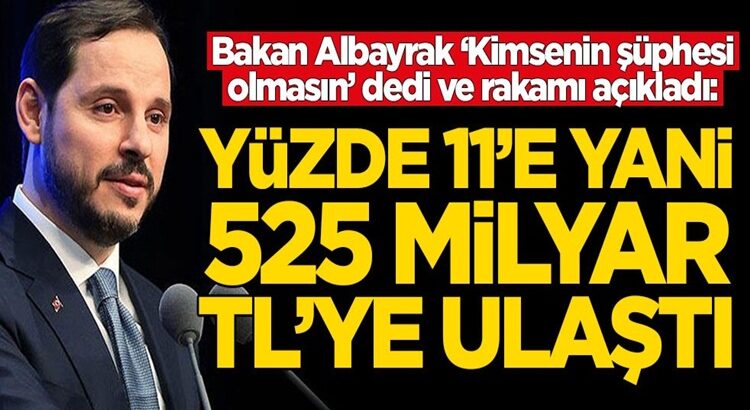  Bakan Beray Albayrak açıkladı: 525 milyar TL’ye ulaştı