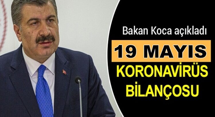  Bakan Fahrettin Koca 19 Mayıs koronavirüs bilançosunu açıkladı