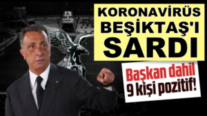 Beşiktaş Başkanı Ahmet Nur Çebi, koronavirüse yakalandı