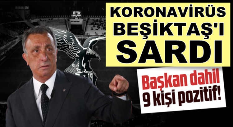  Beşiktaş Başkanı Ahmet Nur Çebi, koronavirüse yakalandı