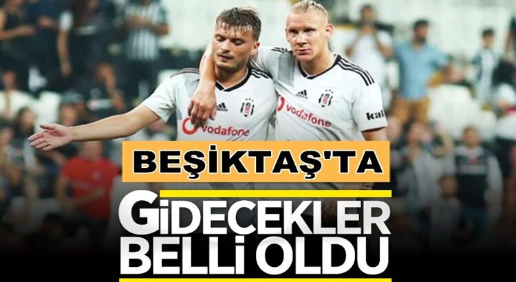  Beşiktaş’ta gideceklerin isimleri son gelişmelere göre netleşti