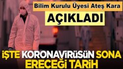 Bilim Kurulu Üyesi Ateş Kara koronavirüsün biteceği tarihi açıkladı