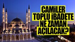 Camilerin toplu ibadete açılacağı tarih belli oldu işte detaylar