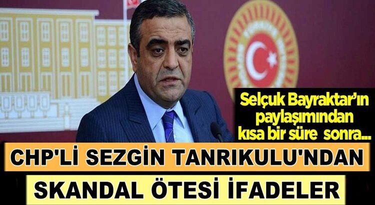  CHP’li Sezgin Tanrıkulu’ndan bildiğimiz gibi skandal sözler!